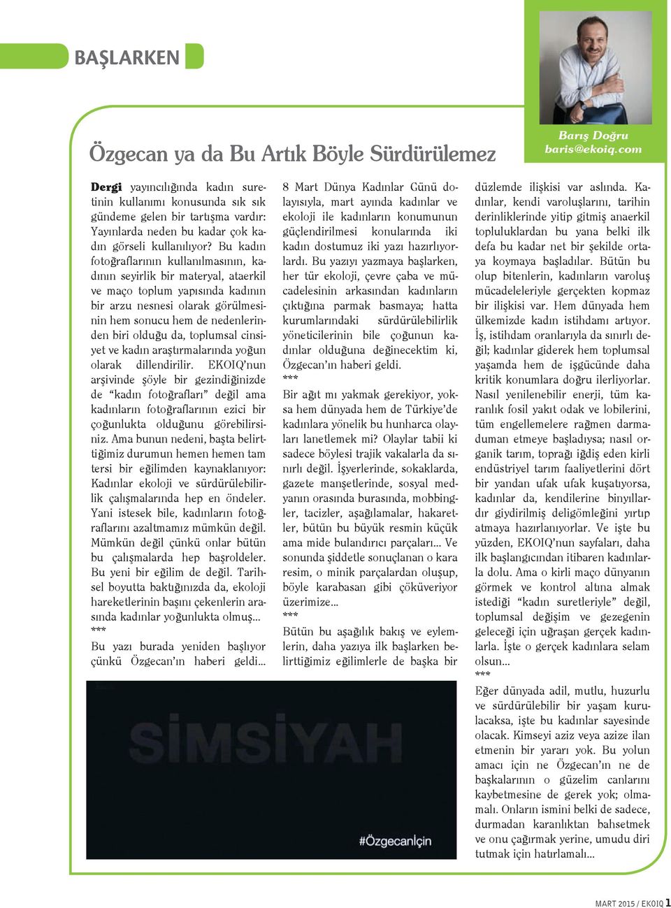 Bu kadın fotoğraflarının kullanılmasının, kadının seyirlik bir materyal, ataerkil ve maço toplum yapısında kadının bir arzu nesnesi olarak görülmesinin hem sonucu hem de nedenlerinden biri olduğu da,