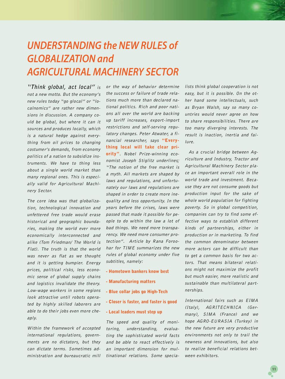 A company could be global, but where it can it sources and produces locally, which is a natural hedge against everything from oil prices to changing costumer s demands, from economy politics of a