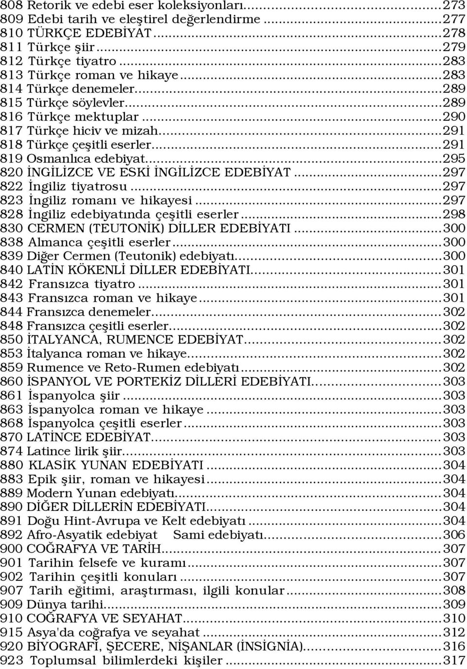 ..295 820 ÜNGÜLÜZCE VE ESKÜ ÜNGÜLÜZCE EDEBÜYAT...297 822 Üngiliz tiyatrosu...297 823 Üngiliz romaný ve hikayesi...297 828 Üngiliz edebiyatýnda eßitli eserler.