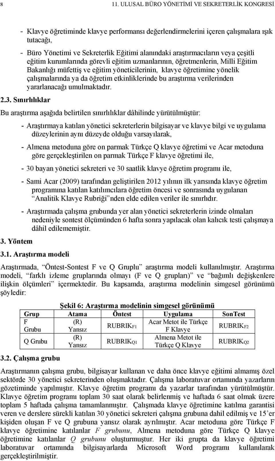 öğretim etkinliklerinde bu araştırma verilerinden yararlanacağı umulmaktadır. 2.3.