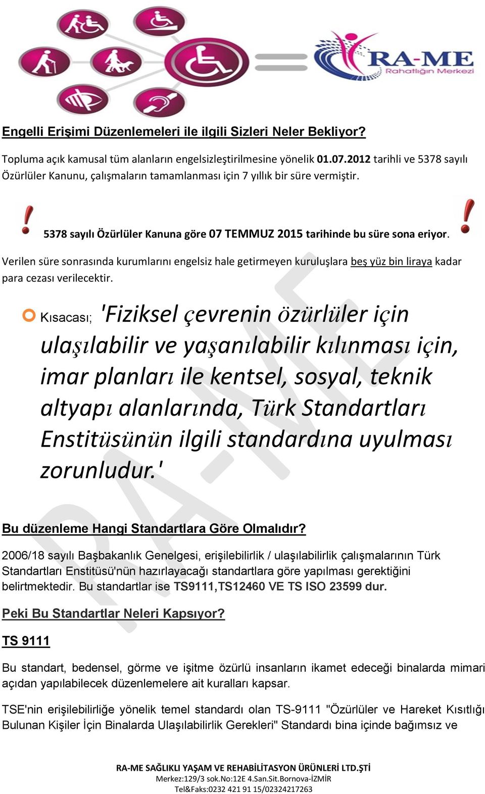 Verilen süre sonrasında kurumlarını engelsiz hale getirmeyen kuruluşlara beş yüz bin liraya kadar para cezası verilecektir.