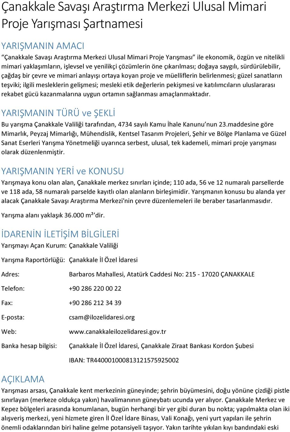 teşviki; ilgili mesleklerin gelişmesi; mesleki etik değerlerin pekişmesi ve katılımcıların uluslararası rekabet gücü kazanmalarına uygun ortamın sağlanması amaçlanmaktadır.