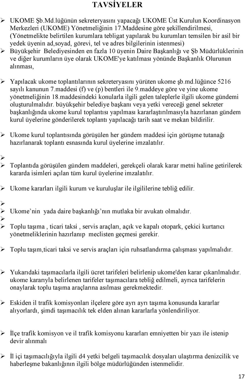 Büyükşehir Belediyesinden en fazla 10 üyenin Daire Başkanlığı ve Şb Müdürlüklerinin ve diğer kurumların üye olarak UKOME'ye katılması yönünde Başkanlık Olurunun alınması, Yapılacak ukome