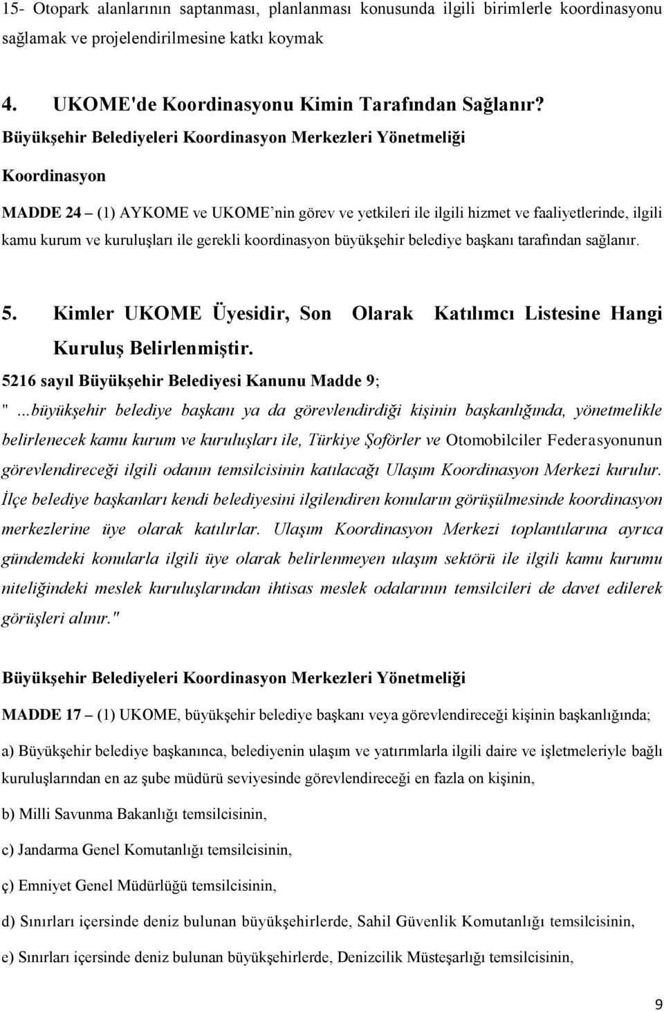 gerekli koordinasyon büyükşehir belediye başkanı tarafından sağlanır. 5. Kimler UKOME Üyesidir, Son Olarak Katılımcı Listesine Hangi Kuruluş Belirlenmiştir.