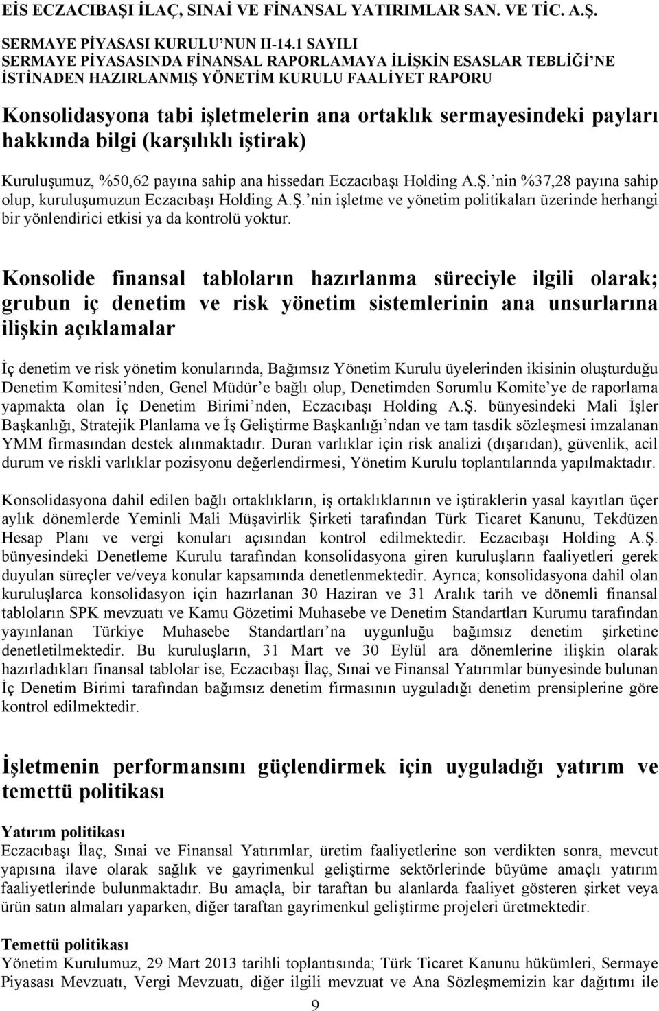 Konsolide finansal tabloların hazırlanma süreciyle ilgili olarak; grubun iç denetim ve risk yönetim sistemlerinin ana unsurlarına ilişkin açıklamalar İç denetim ve risk yönetim konularında, Bağımsız