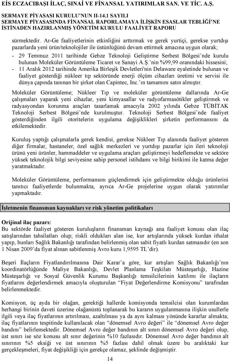 Teknoloji Geliştirme Serbest Bölgesi nde kurulu bulunan Moleküler Görüntüleme Ticaret ve Sanayi A.Ş.