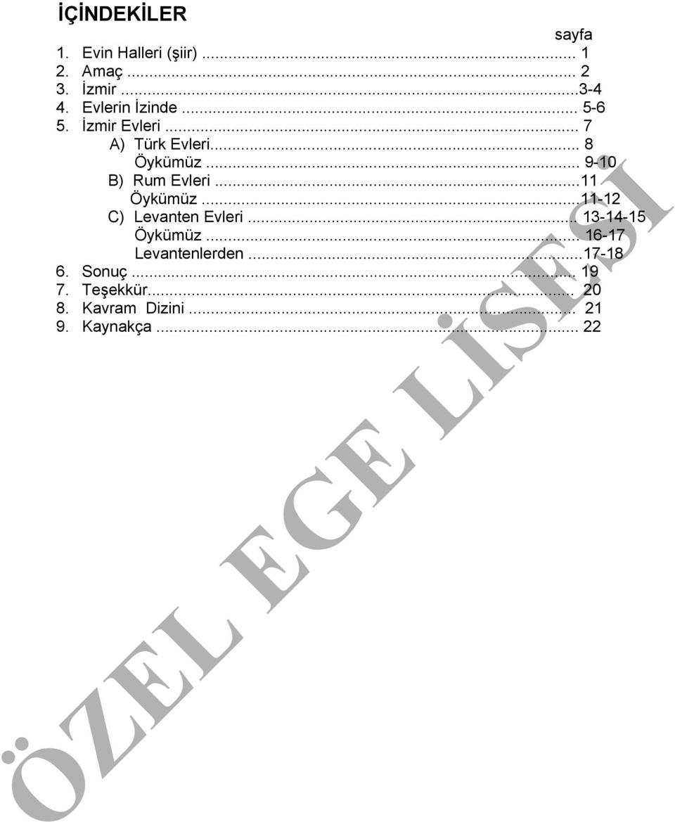 .. 9-10 B) Rum Evleri...11 Öykümüz...11-12 C) Levanten Evleri... 13-14-15 Öykümüz.