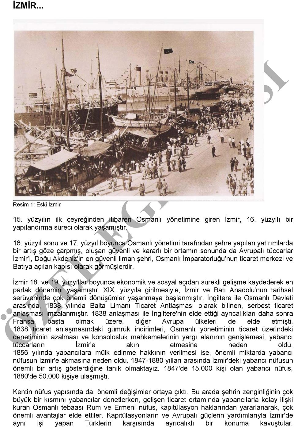 liman şehri, Osmanlı İmparatorluğu nun ticaret merkezi ve Batıya açılan kapısı olarak görmüşlerdir. İzmir 18. ve 19.