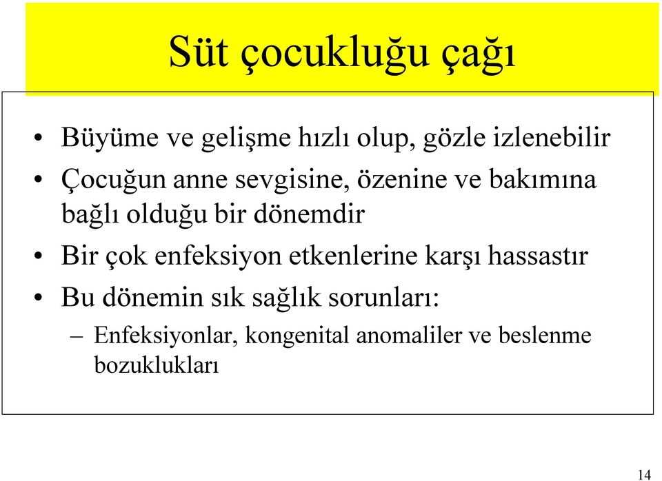 Bir çok enfeksiyon etkenlerine karşı hassastır Bu dönemin sık sağlık