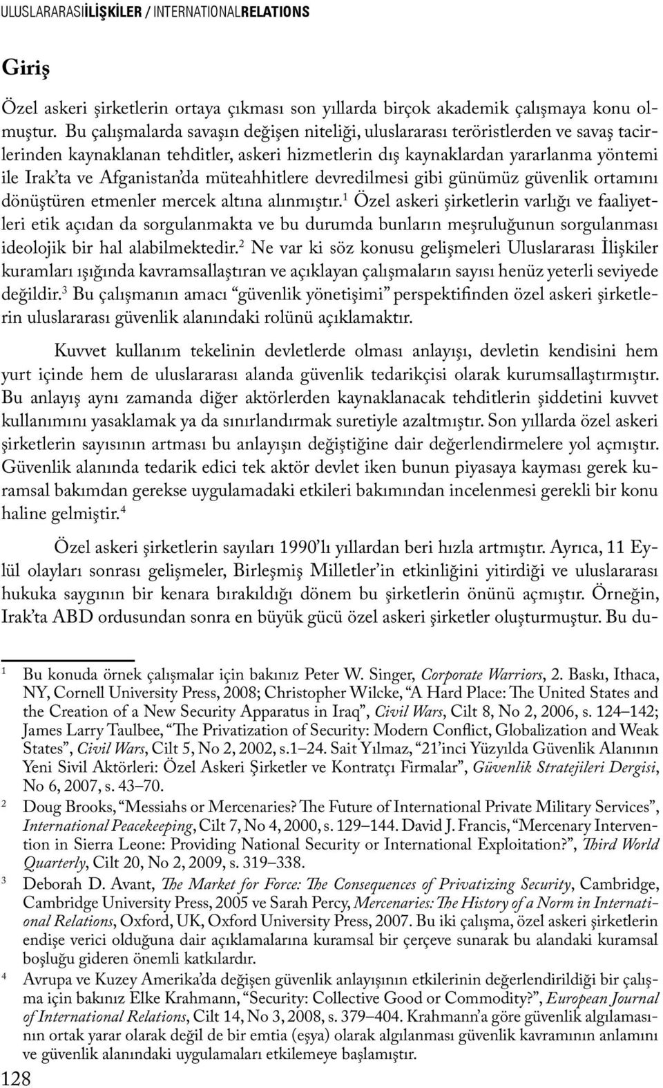 müteahhitlere devredilmesi gibi günümüz güvenlik ortamını dönüştüren etmenler mercek altına alınmıştır.