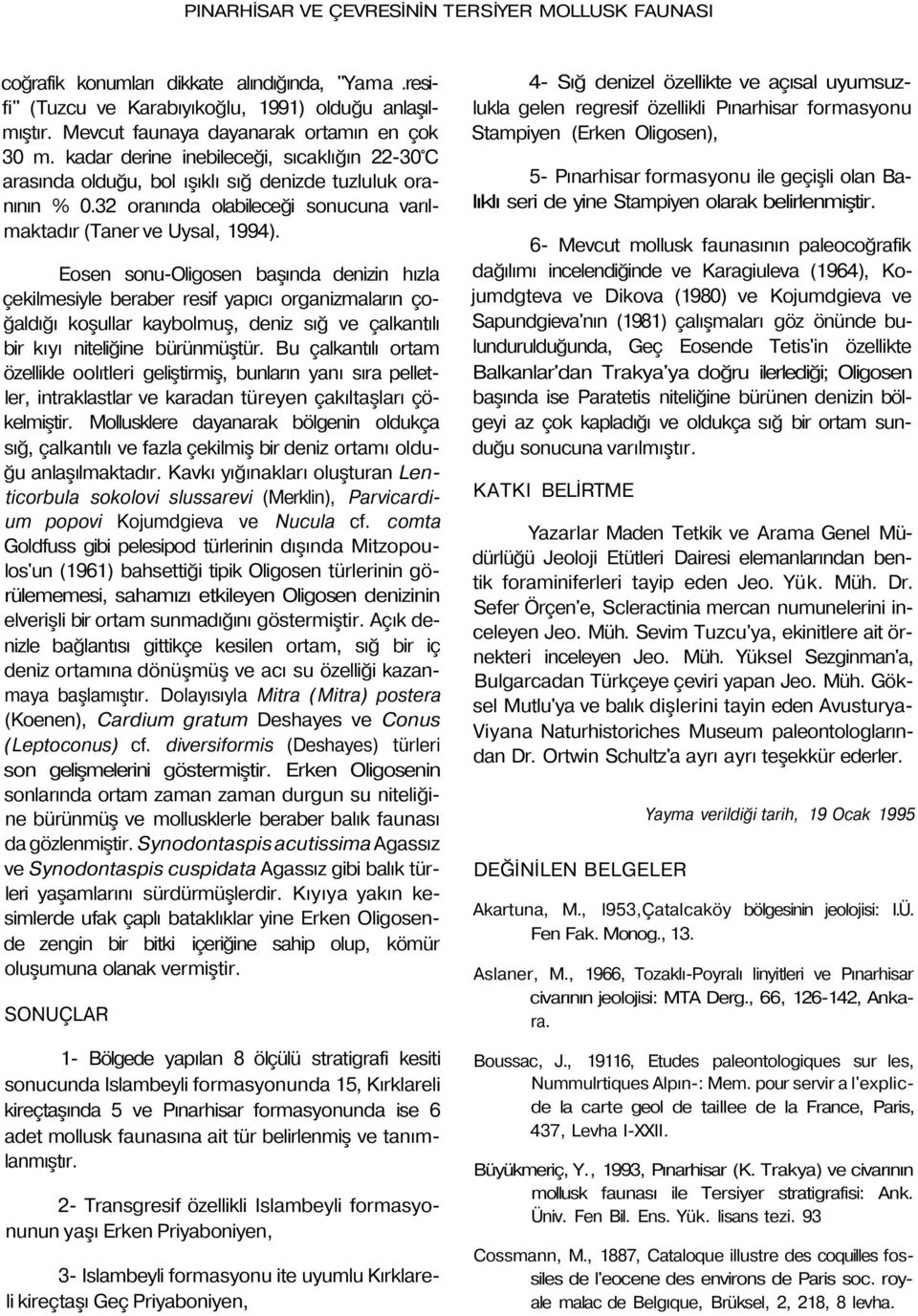 32 oranında olabileceği sonucuna varılmaktadır (Taner ve Uysal, 1994).