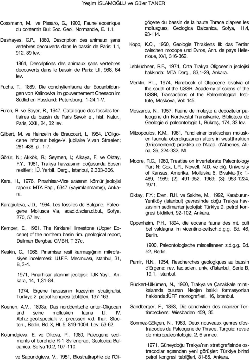 , 1869, Die conchylienfauna der Eocanbildungen von Kalinowka im gouvernement Chesson im Südlichen Russland: Petersburg, 1-24,1-V. Furon, R. ve Soyer, R.