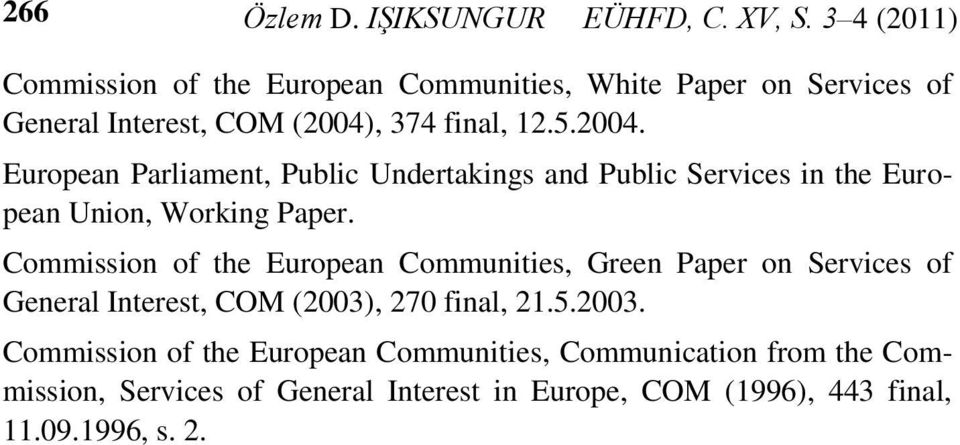 , 374 final, 12.5.2004. European Parliament, Public Undertakings and Public Services in the European Union, Working Paper.