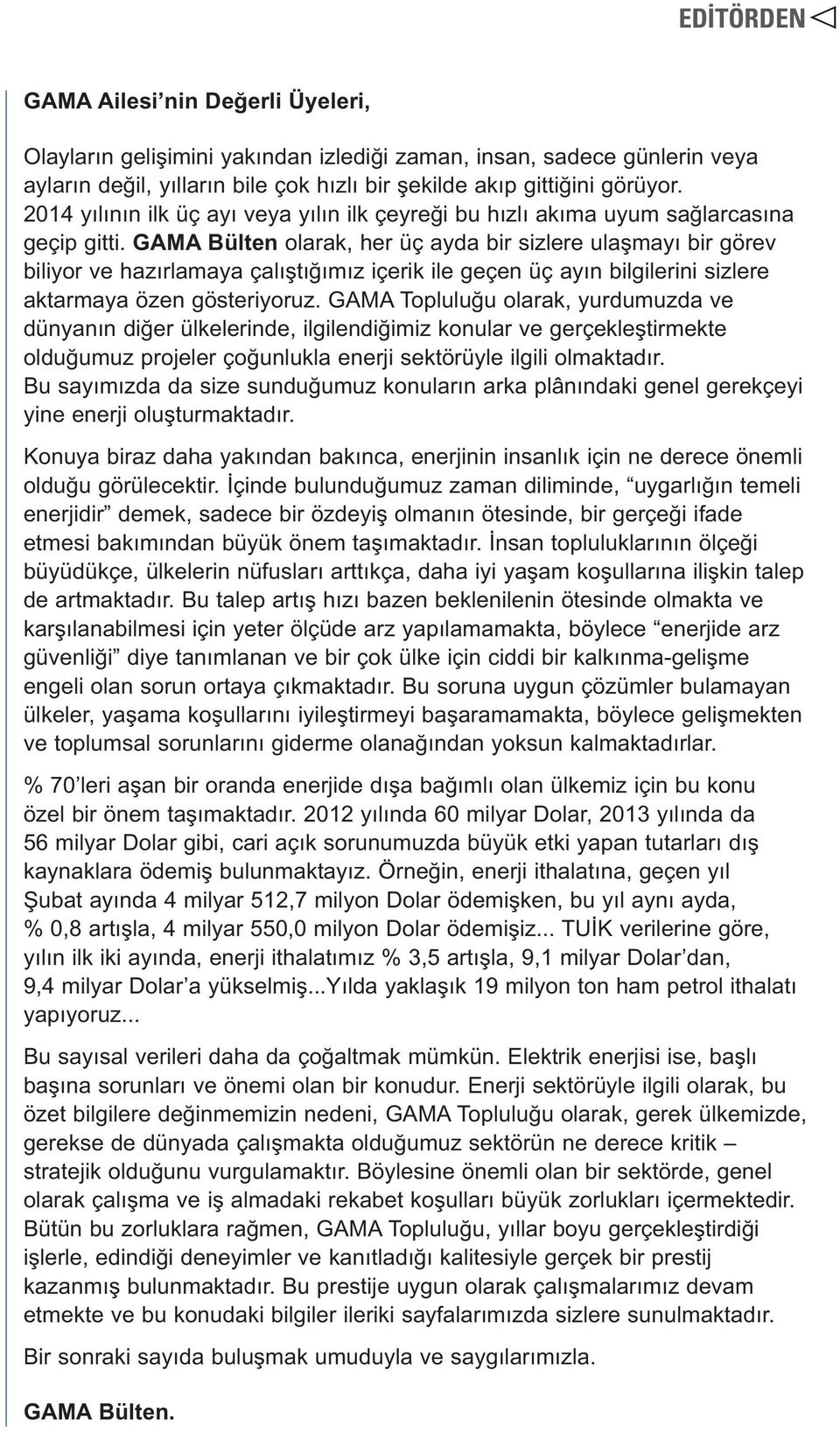 GAMA Bülten olarak, her üç ayda bir sizlere ulaşmayı bir görev biliyor ve hazırlamaya çalıştığımız içerik ile geçen üç ayın bilgilerini sizlere aktarmaya özen gösteriyoruz.