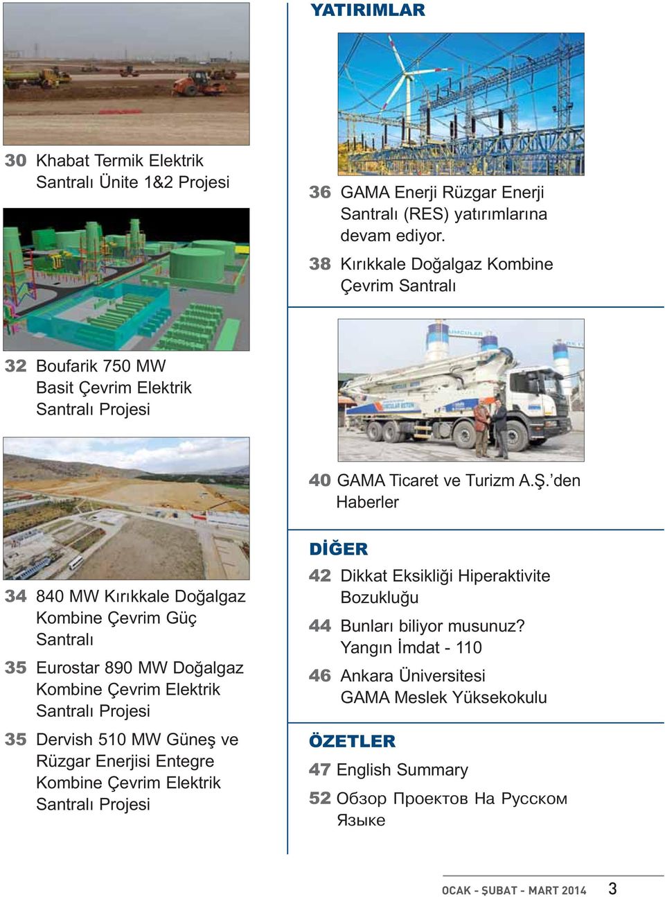 den Haberler 34 840 MW Kırıkkale Doğalgaz Kombine Çevrim Güç Santralı 35 Eurostar 890 MW Doğalgaz Kombine Çevrim Elektrik Santralı Projesi 35 Dervish 510 MW Güneş ve Rüzgar Enerjisi