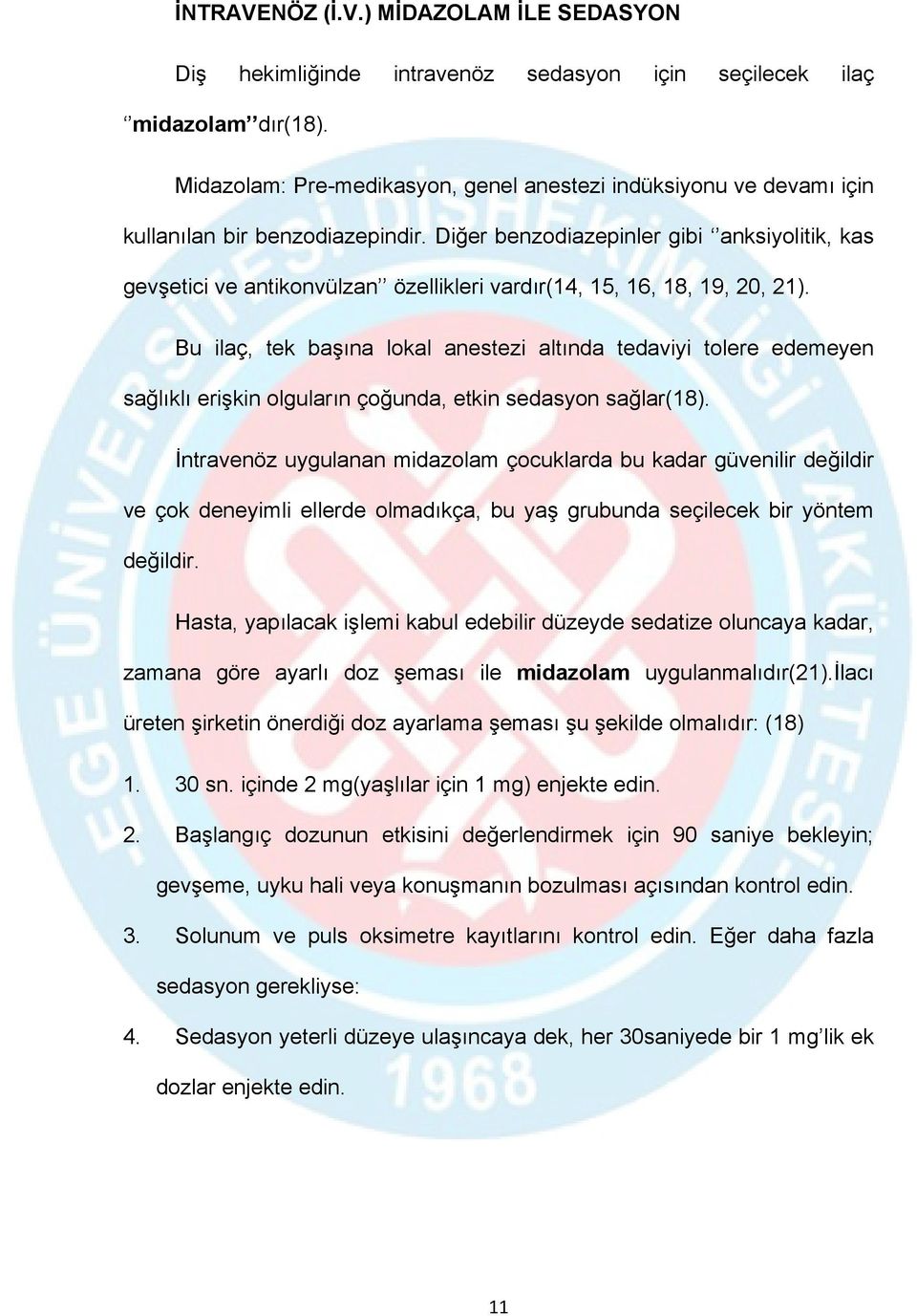 Diğer benzodiazepinler gibi anksiyolitik, kas gevşetici ve antikonvülzan özellikleri vardır(14, 15, 16, 18, 19, 20, 21).