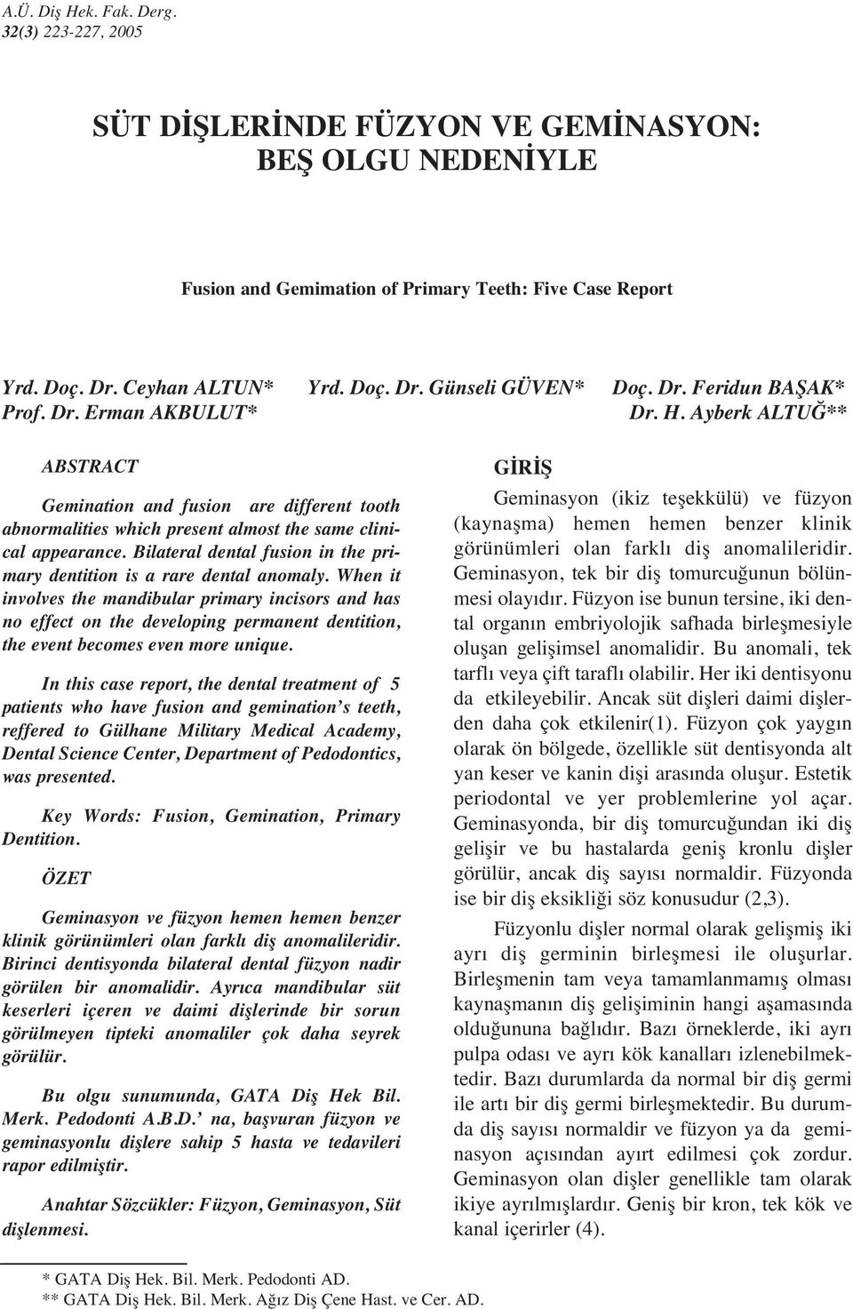 Bilateral dental fusion in the primary dentition is a rare dental anomaly.