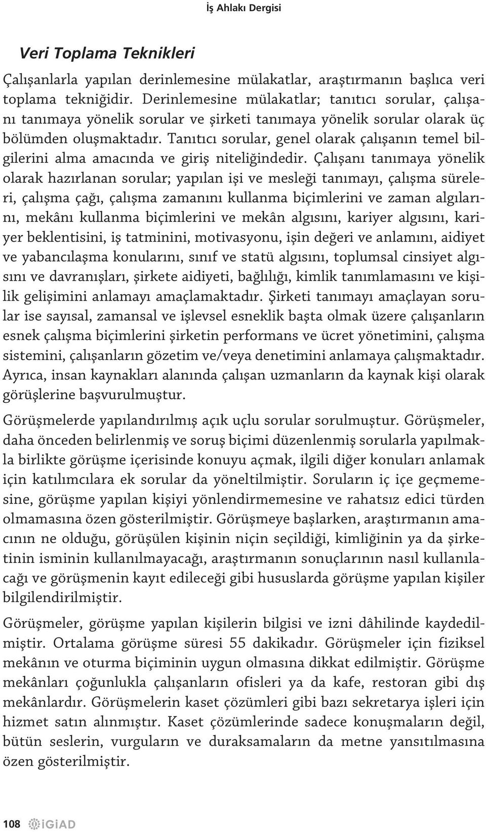 Tanıtıcı sorular, genel olarak çalışanın temel bilgilerini alma amacında ve giriş niteliğindedir.