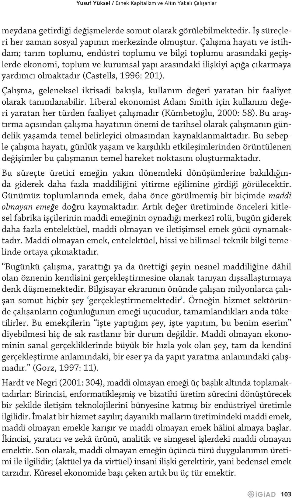 1996: 201). Çalışma, geleneksel iktisadi bakışla, kullanım değeri yaratan bir faaliyet olarak tanımlanabilir.