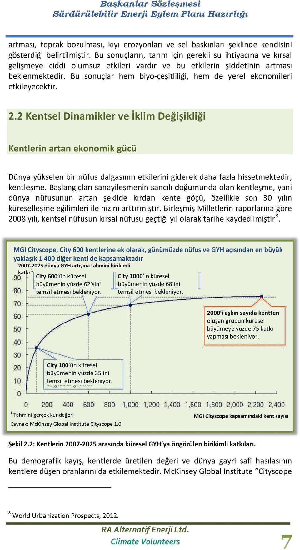 Bu sonuçlar hem biyo-çeşitliliği, hem de yerel ekonomileri etkileyecektir. 2.