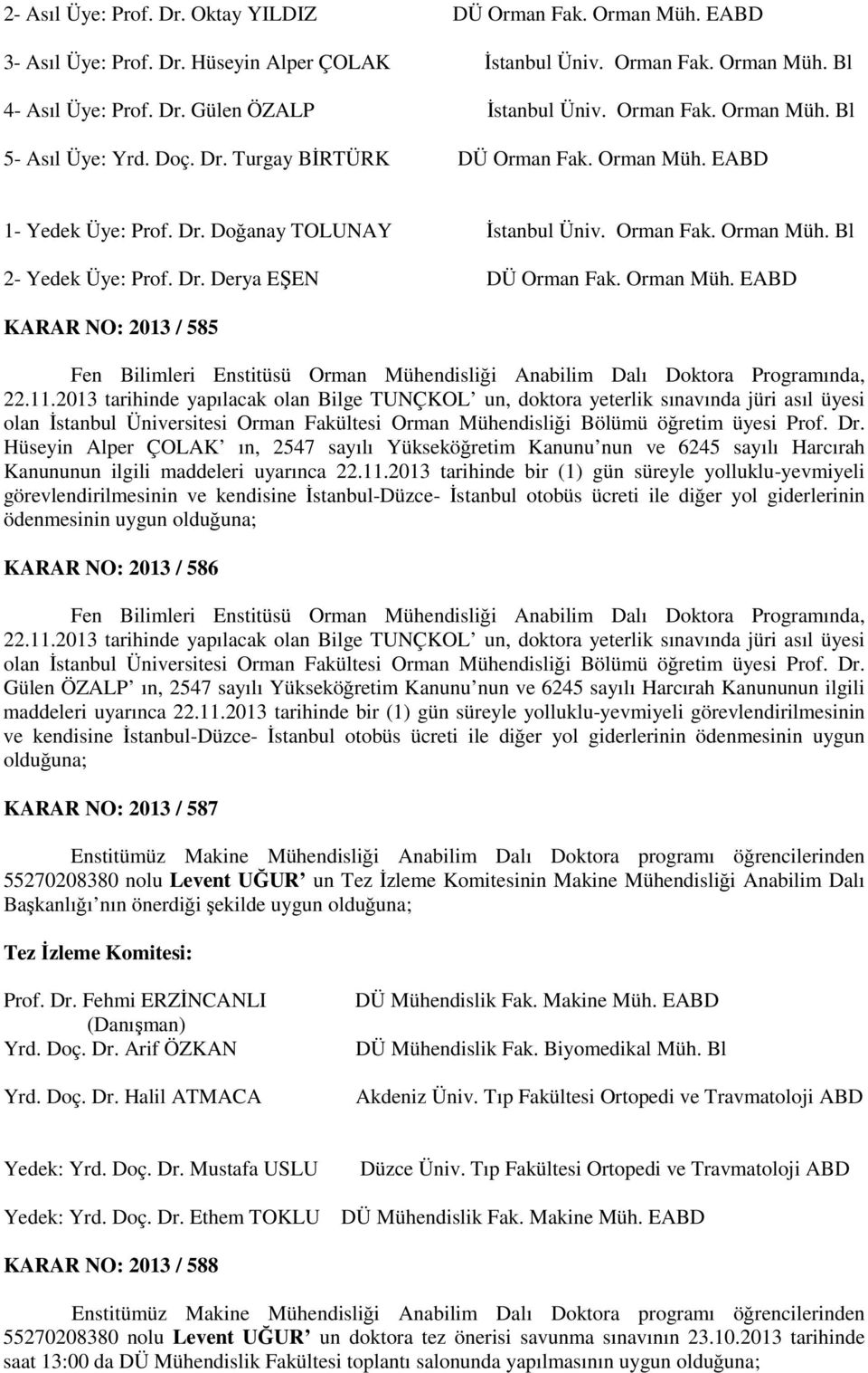 Orman Müh. EABD KARAR NO: 2013 / 585 Fen Bilimleri Enstitüsü Orman Mühendisliği Anabilim Dalı Doktora Programında, 22.11.