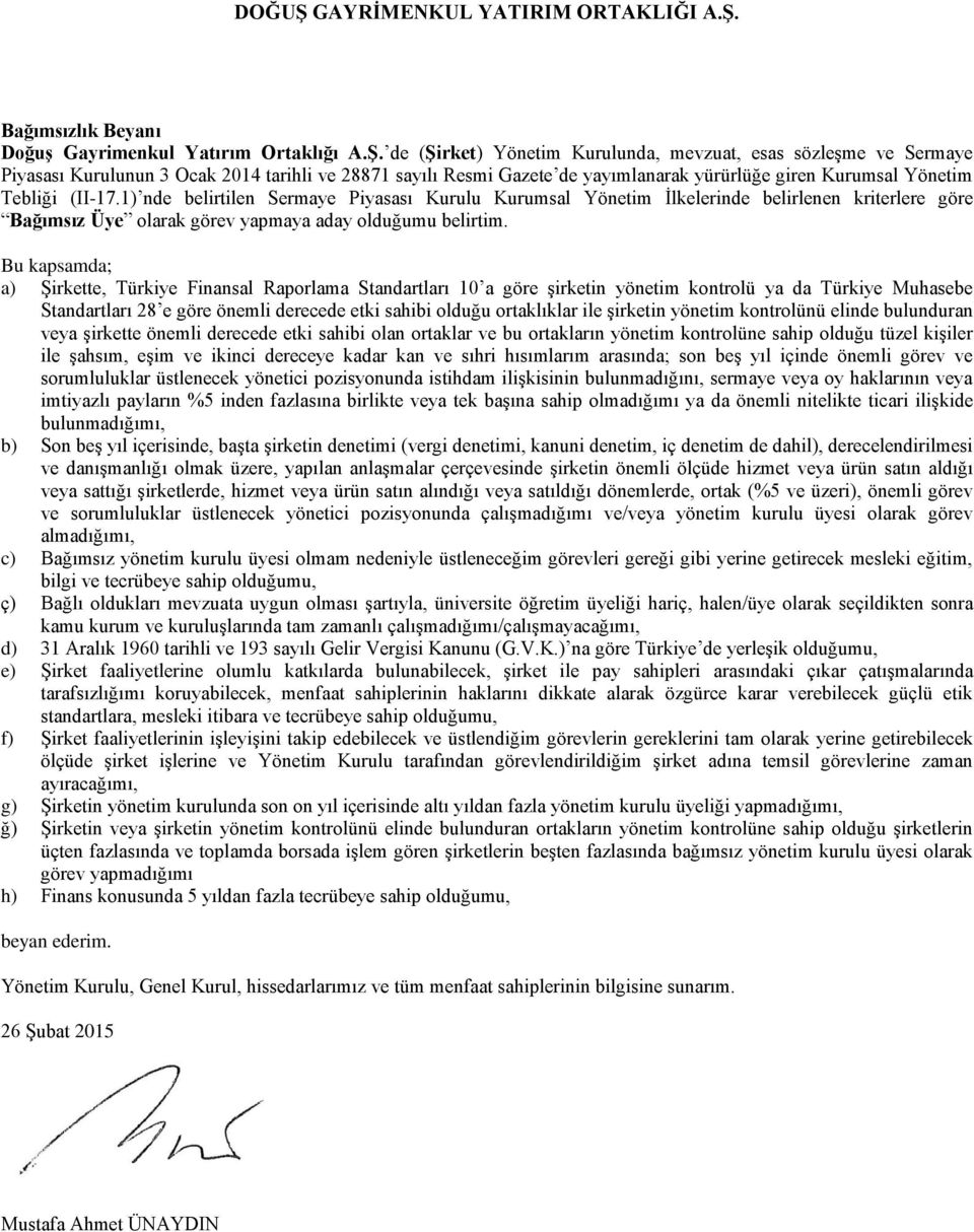 1) nde belirtilen Sermaye Piyasası Kurulu Kurumsal Yönetim İlkelerinde belirlenen kriterlere göre Bağımsız Üye olarak görev yapmaya aday olduğumu belirtim.