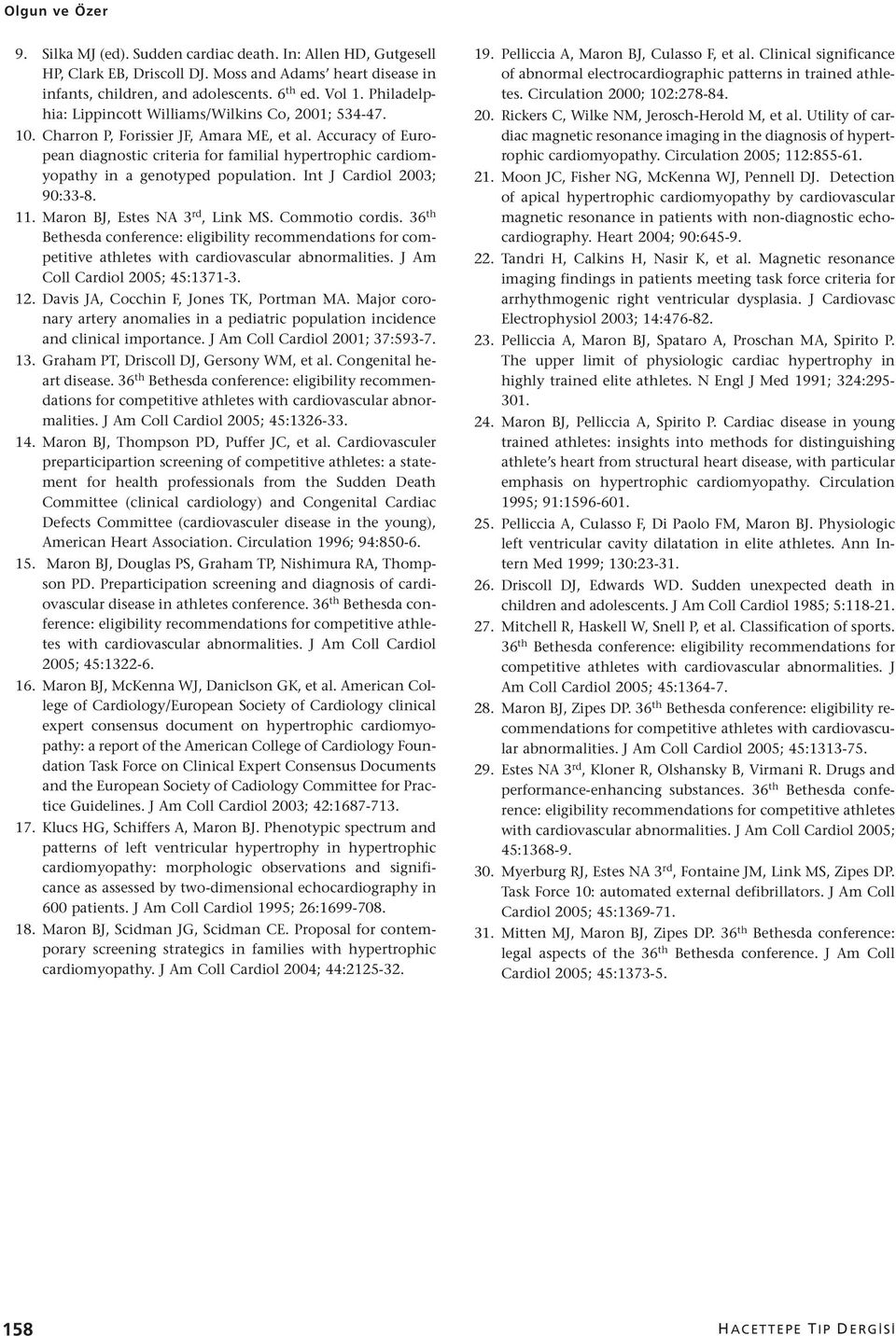 Accuracy of European diagnostic criteria for familial hypertrophic cardiomyopathy in a genotyped population. Int J Cardiol 2003; 90:338. 11. Maron BJ, Estes NA 3 rd, Link MS. Commotio cordis.