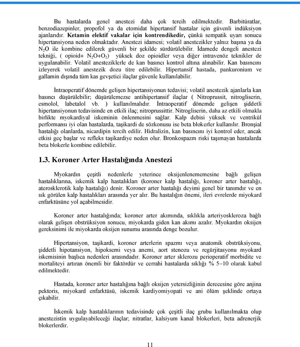 Anestezi idamesi; volatil anestezikler yalnız baģına ya da N 2 O ile kombine edilerek güvenli bir Ģekilde sürdürülebilir.