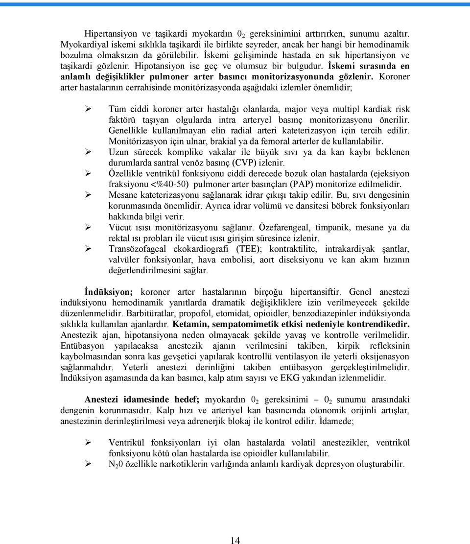 Hipotansiyon ise geç ve olumsuz bir bulgudur. Ġskemi sırasında en anlamlı değiģiklikler pulmoner arter basıncı monitorizasyonunda gözlenir.