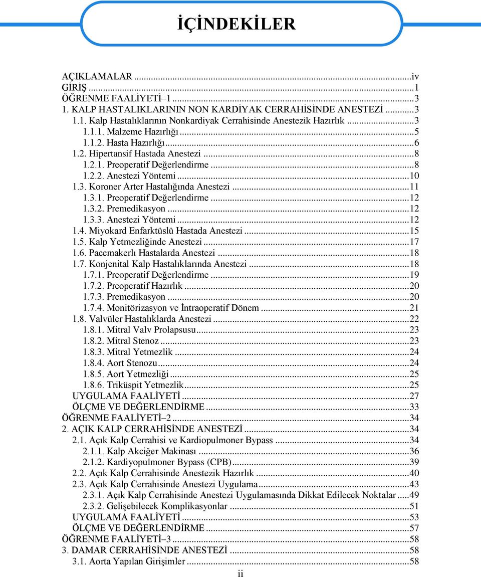 .. 11 1.3.1. Preoperatif Değerlendirme... 12 1.3.2. Premedikasyon... 12 1.3.3. Anestezi Yöntemi... 12 1.4. Miyokard Enfarktüslü Hastada Anestezi... 15 1.5. Kalp Yetmezliğinde Anestezi... 17 1.6.