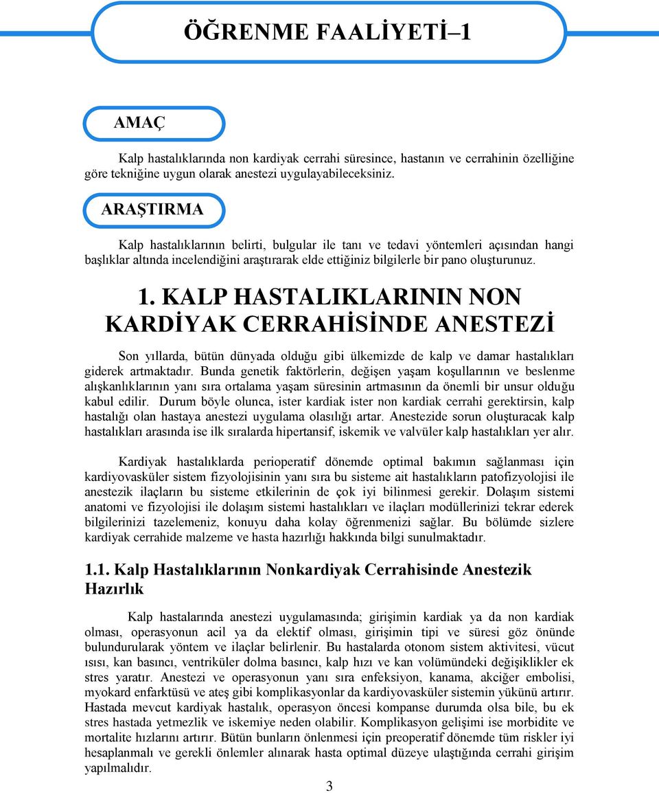 KALP HASTALIKLARININ NON KARDĠYAK CERRAHĠSĠNDE ANESTEZĠ Son yıllarda, bütün dünyada olduğu gibi ülkemizde de kalp ve damar hastalıkları giderek artmaktadır.