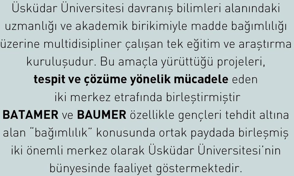 Bu amaçla yürüttüğü projeleri, tespit ve çözüme yönelik mücadele eden iki merkez etrafında birleştirmiştir BATAMER