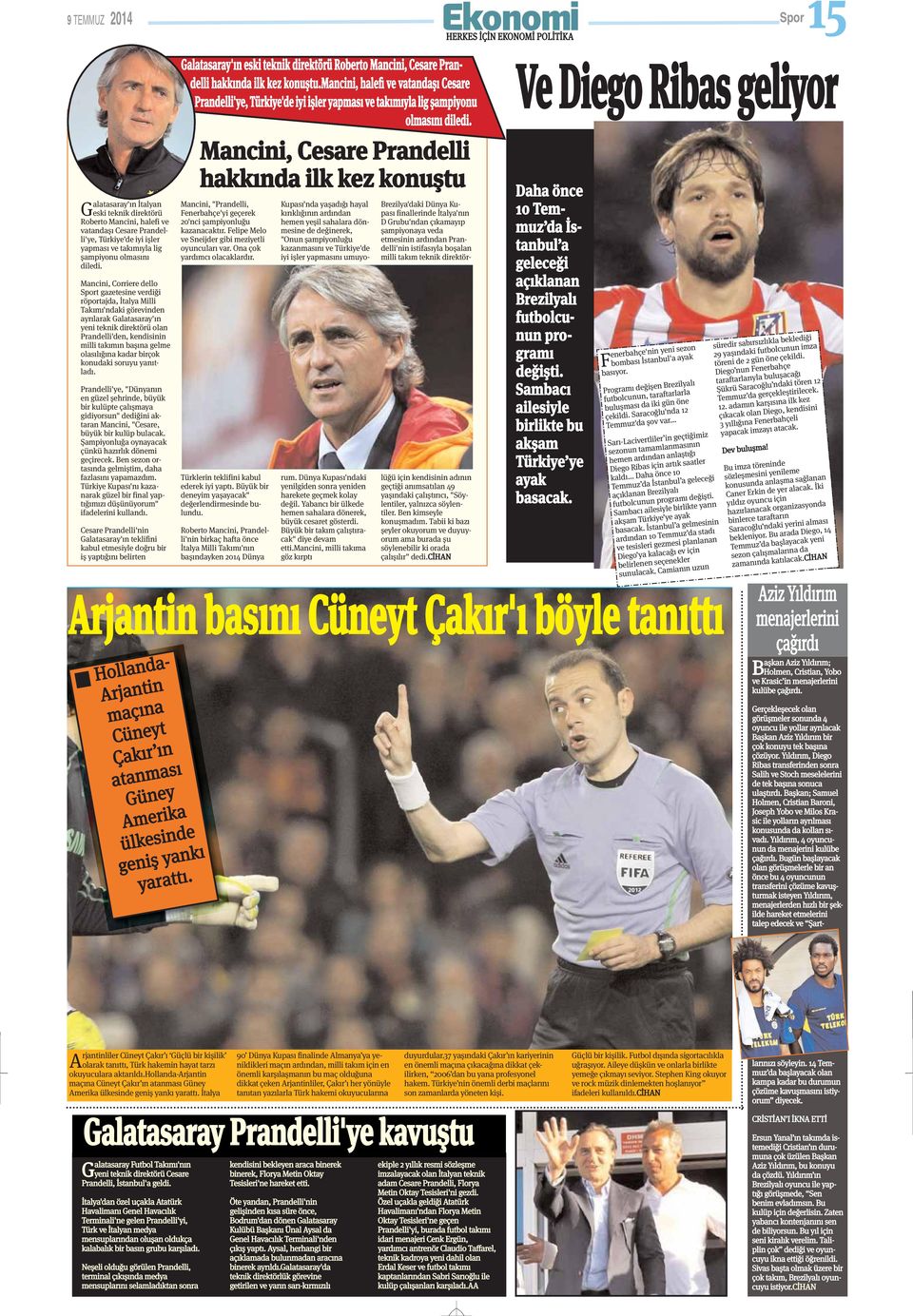 Mancini, Corriere dello Sport gazetesine verdiği röportajda, İtalya Milli Takımı'ndaki görevinden ayrılarak Galatasaray'ın yeni teknik direktörü olan Prandelli'den, kendisinin milli takımın başına
