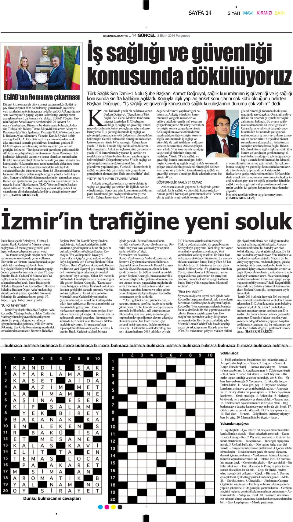 arayışlarına bu yıl da Romanya yı ekledi. EGİAD Yönetim Kurulu Başkanı Seda Kaya ve beraberindeki 20 işadamı Romanya nın başkenti Bükreş te bir dizi temasta bulundu.