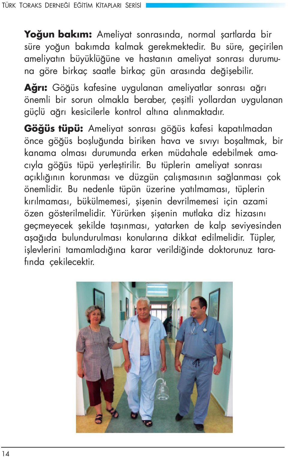 Ağrı: Göğüs kafesine uygulanan ameliyatlar sonrası ağrı önemli bir sorun olmakla beraber, çeşitli yollardan uygulanan güçlü ağrı kesicilerle kontrol altına alınmaktadır.