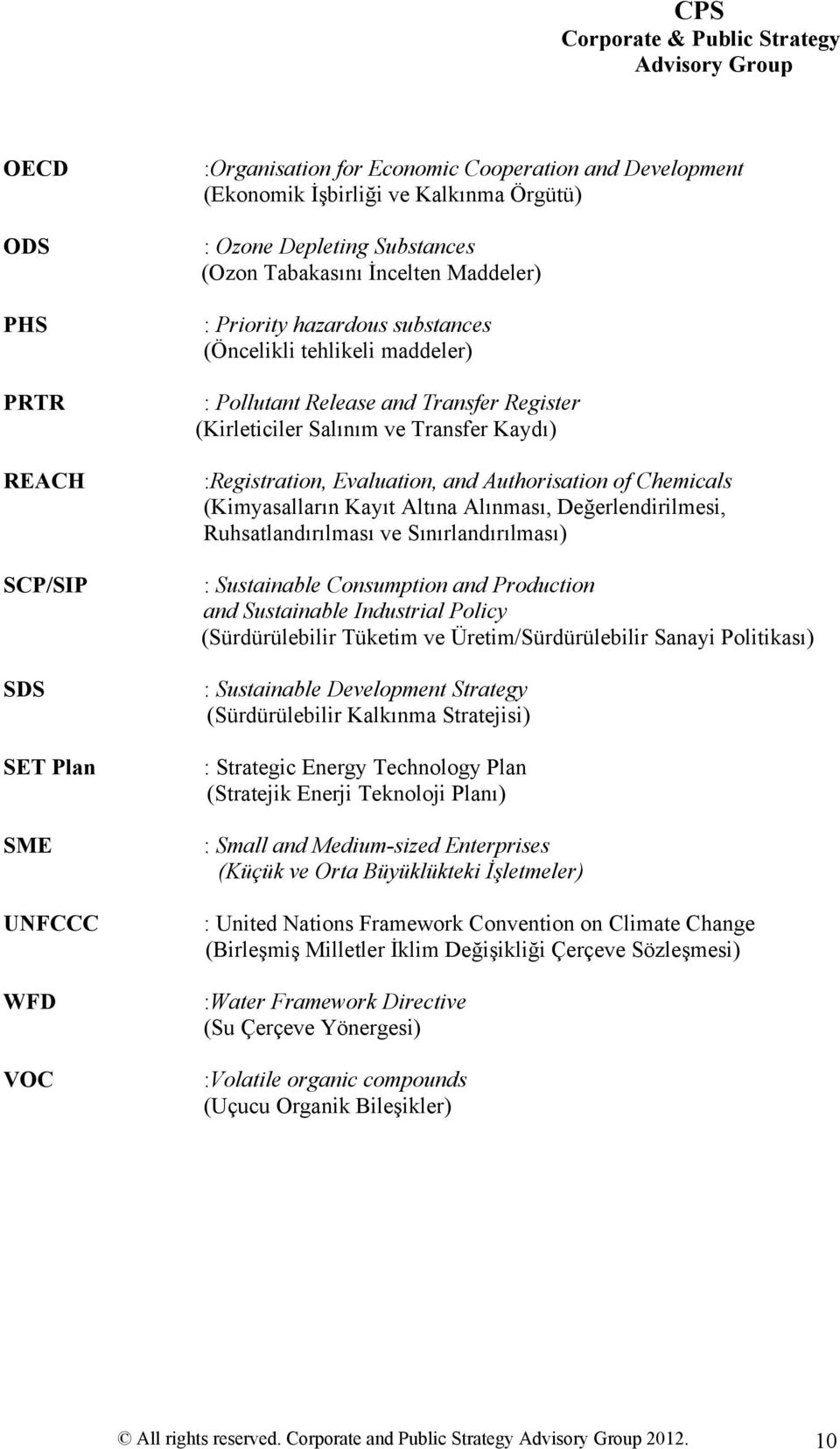 Evaluation, and Authorisation of Chemicals (Kimyasalların Kayıt Altına Alınması, Değerlendirilmesi, Ruhsatlandırılması ve Sınırlandırılması) : Sustainable Consumption and Production and Sustainable