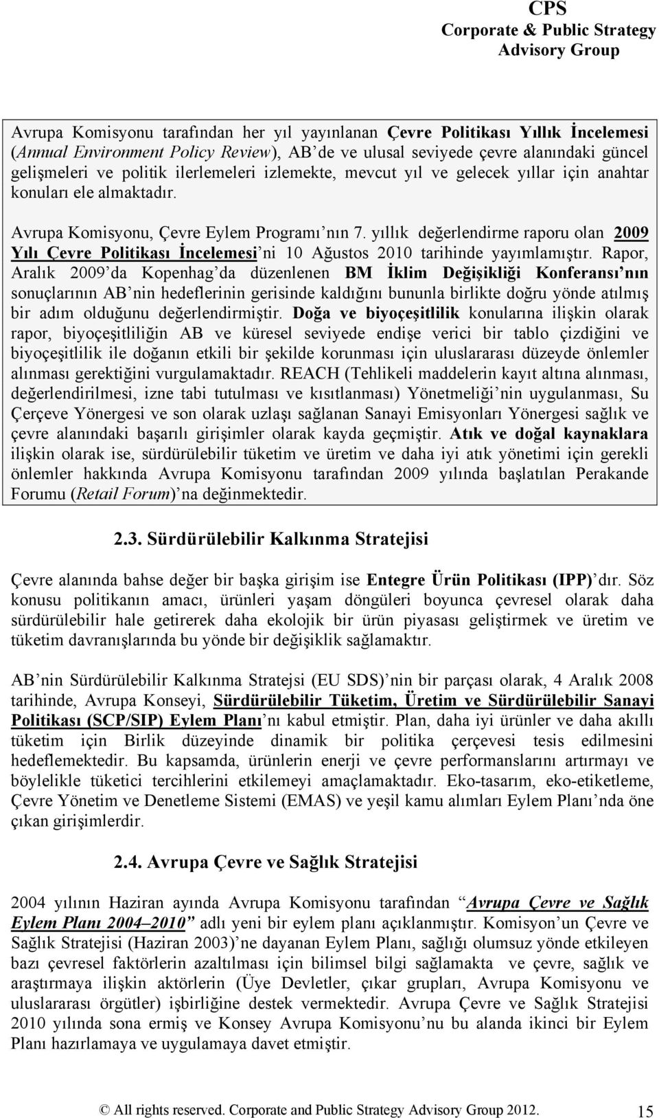 yıllık değerlendirme raporu olan 2009 Yılı Çevre Politikası İncelemesi ni 10 Ağustos 2010 tarihinde yayımlamıştır.