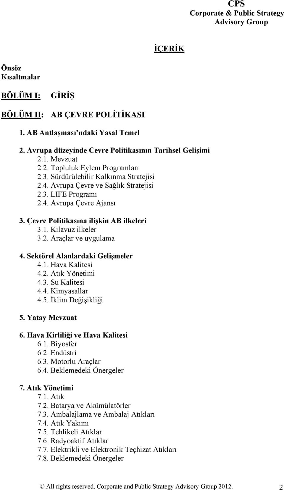 Sektörel Alanlardaki Gelişmeler 4.1. Hava Kalitesi 4.2. Atık Yönetimi 4.3. Su Kalitesi 4.4. Kimyasallar 4.5. İklim Değişikliği 5. Yatay Mevzuat 6. Hava Kirliliği ve Hava Kalitesi 6.1. Biyosfer 6.2. Endüstri 6.