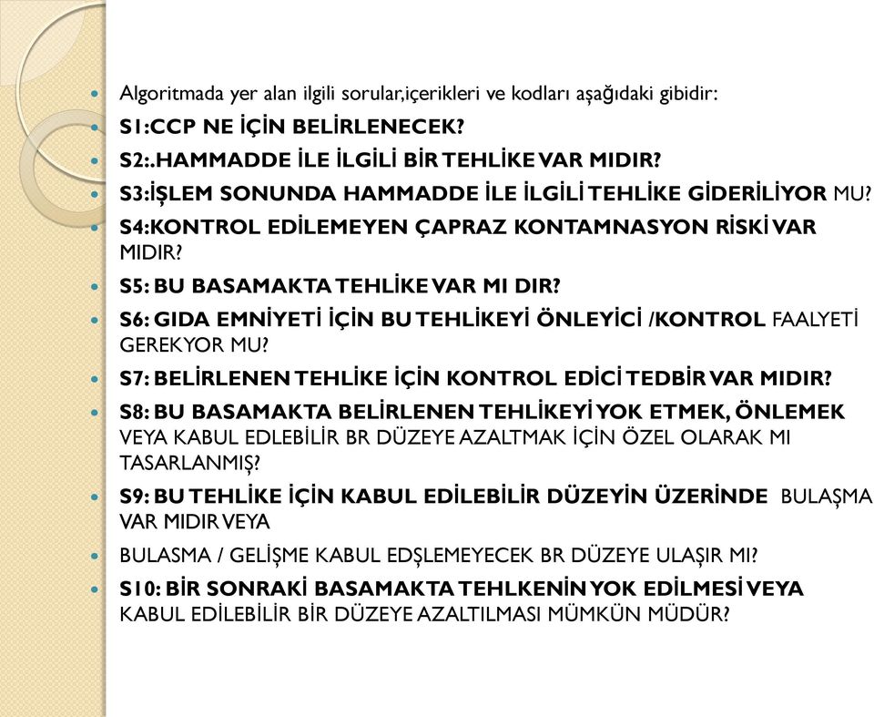 S6: GIDA EMNİYETİ İÇİN BU TEHLİKEYİ ÖNLEYİCİ /KONTROL FAALYETİ GEREKYOR MU? S7: BELİRLENEN TEHLİKE İÇİN KONTROL EDİCİ TEDBİR VAR MIDIR?