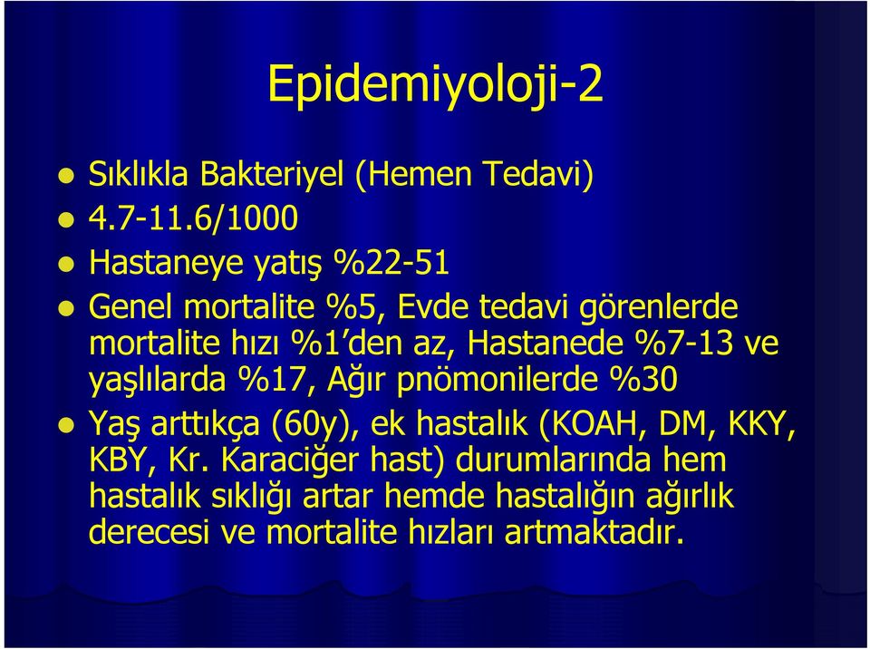 Hastanede %7-13 ve yaşlılarda %17, Ağır pnömonilerde %30 Yaş arttıkça (60y), ek hastalık (KOAH,