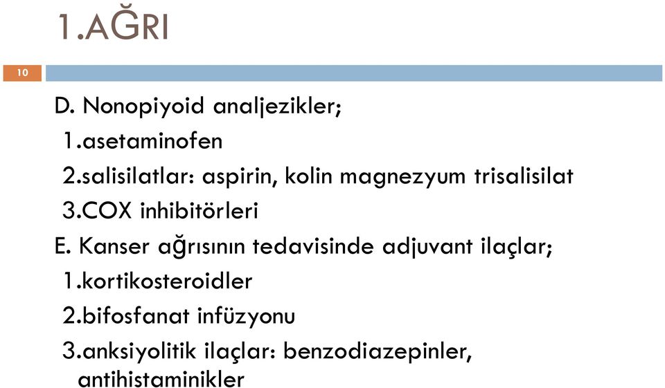COX inhibitörleri E. Kanser ağrısının tedavisinde adjuvant ilaçlar; 1.