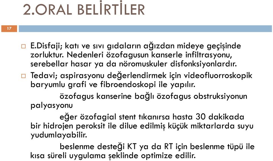 Tedavi; aspirasyonu değerlendirmek için videofluorroskopik baryumlu grafi ve fibroendoskopi ile yapılır.