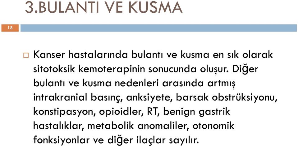 Diğer bulantı ve kusma nedenleri arasında artmış intrakranial basınç, anksiyete,