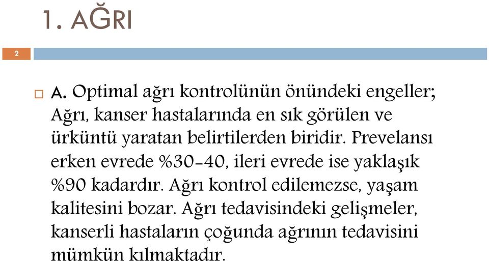 ürküntü yaratan belirtilerden biridir.