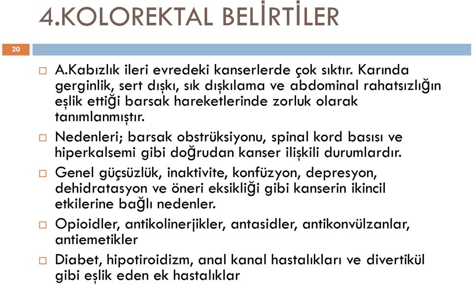 Nedenleri; barsak obstrüksiyonu, spinal kord basısı ve hiperkalsemi gibi doğrudan kanser ilişkili durumlardır.