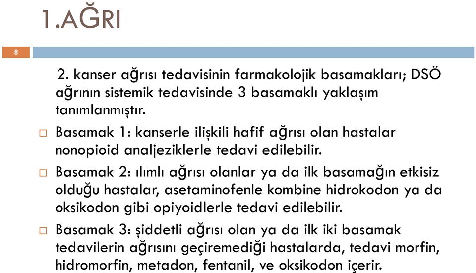 Basamak 2: ılımlı ağrısı olanlar ya da ilk basamağın etkisiz olduğu hastalar, asetaminofenle kombine hidrokodon ya da oksikodon gibi