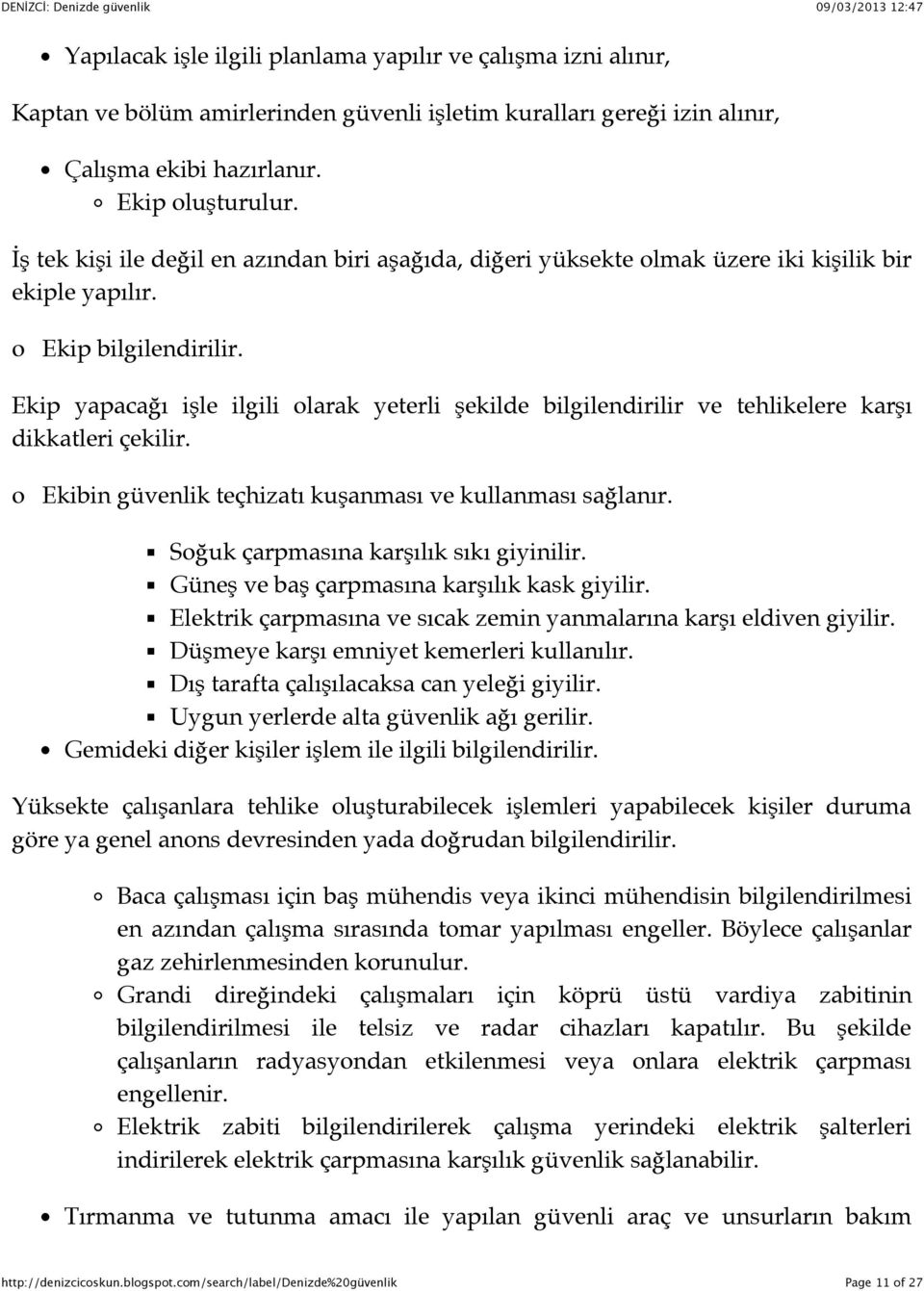 Ekip yapacağı işle ilgili olarak yeterli şekilde bilgilendirilir ve tehlikelere karşı dikkatleri çekilir. o Ekibin güvenlik teçhizatı kuşanması ve kullanması sağlanır.