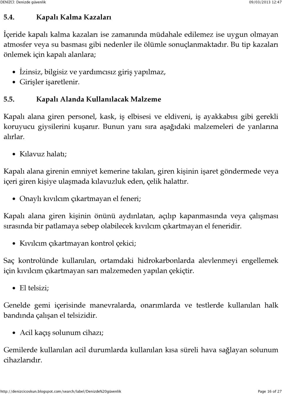 5. Kapalı Alanda Kullanılacak Malzeme Kapalı alana giren personel, kask, iş elbisesi ve eldiveni, iş ayakkabısı gibi gerekli koruyucu giysilerini kuşanır.