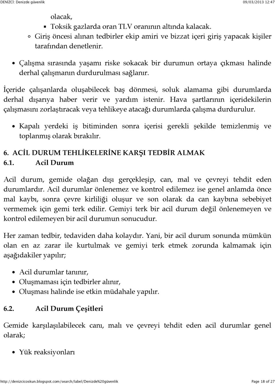 #çeride çalışanlarda oluşabilecek baş dönmesi, soluk alamama gibi durumlarda derhal dışarıya haber verir ve yardım istenir.