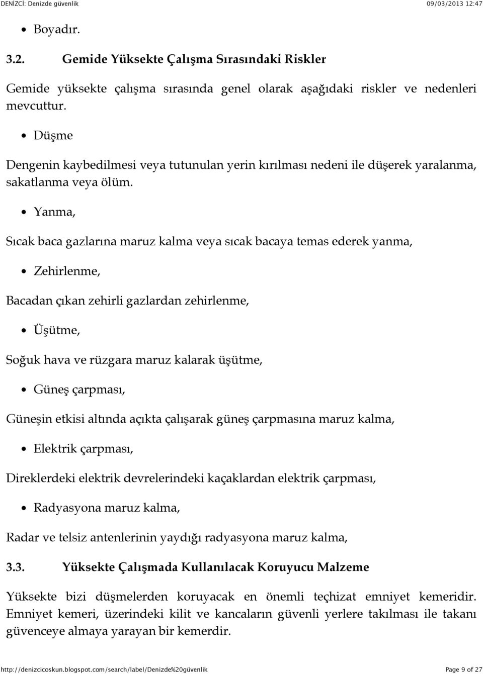 Yanma, Sıcak baca gazlarına maruz kalma veya sıcak bacaya temas ederek yanma, Zehirlenme, Bacadan çıkan zehirli gazlardan zehirlenme, Üşütme, Soğuk hava ve rüzgara maruz kalarak üşütme, Güneş